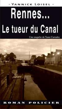 Une enquête de Yann Carradec. Rennes... : le tueur du canal