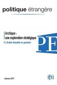 Politique étrangère, n° 3 (2017). Arctique : une exploration stratégique
