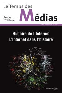 Temps des médias (Le), n° 18. Histoire de l'Internet, l'Internet dans l'histoire