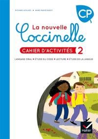 La nouvelle Coccinelle, cahier d'activités CP : langage oral, étude du code, lecture, étude de la langue. Vol. 2