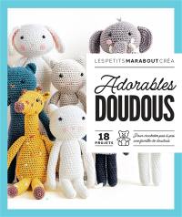 Adorables doudous : 18 projets : pour crocheter pas à pas une famille de doudous