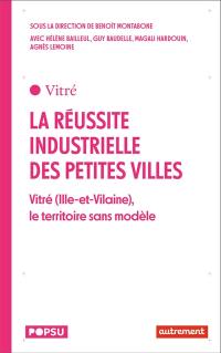 La réussite industrielle des petites villes : Vitré (Ille-et-Vilaine), le territoire sans modèle
