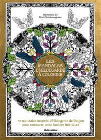 Les mandalas d'Hildegarde à colorier : 26 mandalas inspirés d'Hildegarde de Bingen pour révéler votre lumière intérieure