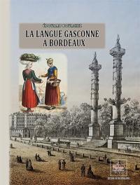 La langue gasconne à Bordeaux : notice historique