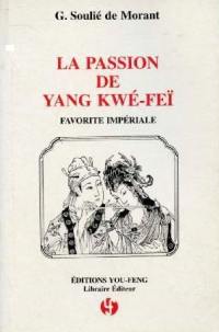 La passion de Yang Kwé-Feï, favorite impériale : d'après les anciens textes chinois