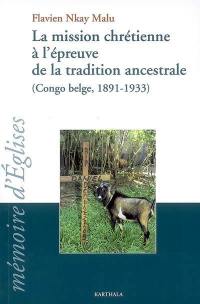 La mission chrétienne à l'épreuve de la tradition ancestrale (Congo belge, 1891-1933) : la croix et la chèvre