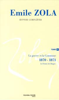 Emile Zola : oeuvres complètes. Vol. 4. La guerre et la Commune (1870-1871)