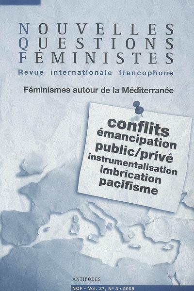 Nouvelles questions féministes, n° 3 (2008). Féminismes autour de la Méditerranée : conflits, émancipation, public-privé, instrumentalisation, imbrication, pacifisme