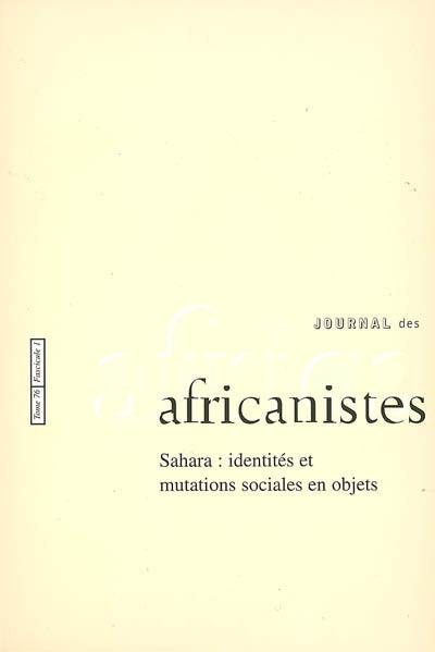 Journal des africanistes, n° 76-1. Sahara : identités et mutations sociales en objets