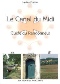 Le canal du Midi : guide du randonneur : destiné aux randonneurs à pied, à bicyclette, en canoë-kayak, aux navigateurs en pénichette