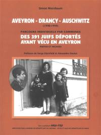 Aveyron-Drancy-Auschwitz (1940-1944) : récits individuels par communes des 391 Juifs déportés ayant vécu en Aveyron : illustrés de photos et archives