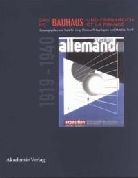 Le Bauhaus et la France, 1919-1940. Das Bauhaus und Frankreich, 1919-1940
