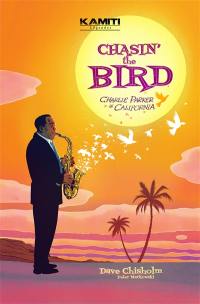 Chasin' the bird : Charlie Parker in California