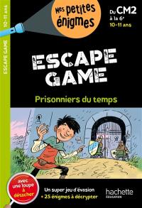 Prisonniers du temps : escape game : du CM2 à la 6e, 10-11 ans