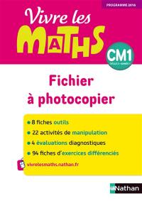 Vivre les maths CM1, cycle 3, année 1 : fichier à photocopier : programme 2016