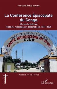 La Conférence épiscopale du Congo : 50 ans d'existence : histoire, messages et déclarations, 1971-2021