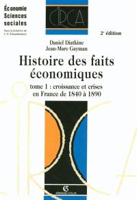 Histoire des faits économiques. Vol. 1. Croissance et crises en France de 1840 à 1890