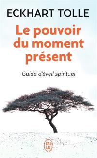Le pouvoir du moment présent : guide d'éveil spirituel