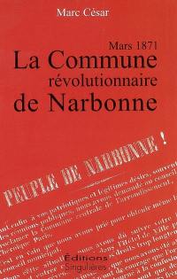La Commune révolutionnaire de Narbonne : mars 1871