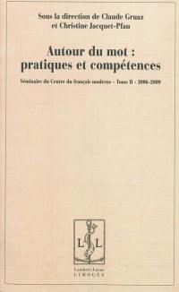 Séminaire du Centre du français moderne. Vol. 2. Autour du mot : pratiques et compétences : 2006-2009