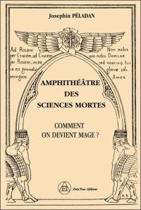 Amphithéâtre des sciences mortes. Vol. 1. Comment on devient mage ?