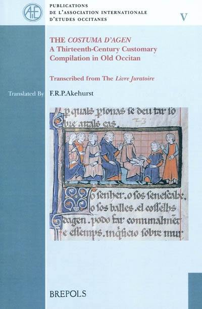 The costuma d'Agen : a thirteen-century customary compilation in old occitan transcribed from the Livre juratoire