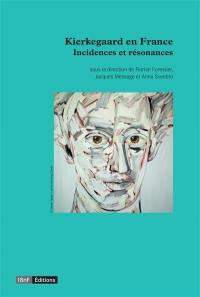 Kierkegaard en France : incidences et résonances
