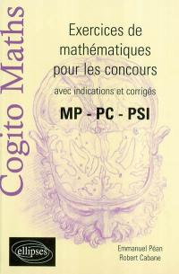Cogito maths : exercices de mathématiques pour les concours avec indications et corrigés : MP, PC, PSI