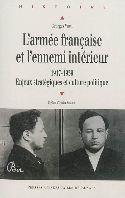L'armée française et l'ennemi intérieur (1917-1939) : enjeux stratégiques et culture politique