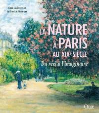 La nature à Paris au XIXe siècle : du réel à l'imaginaire