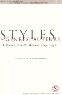 Styles, genres, auteurs. Vol. 1. Ronsard, Corneille, Marivaux, Hugo, Aragon