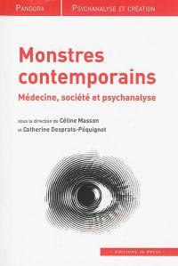 Monstres contemporains : médecine, société et psychanalyse