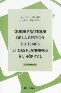Guide pratique de la gestion du temps et des plannings à l'hôpital : un outil de travail performant pour la gestion des ressources humaines à l'hôpital