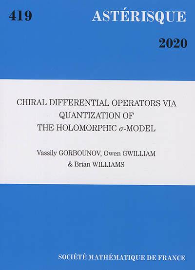 Astérisque, n° 419. Chiral differential operators via quantization of the holomorphic sigma-model