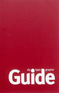Guide du typographe : règles et grammaire typographiques pour la préparation, la saisie et la correction des textes