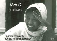Tsehay : poèmes d'enfants sur des images d'Afrique