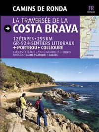 La traversée de la Costa Brava : 12 étapes, 255 km GR-92 + sentiers littoraux + Portbou-Collioure : criques et plages, zones naturelles, centres urbains, guide pratique + cartes