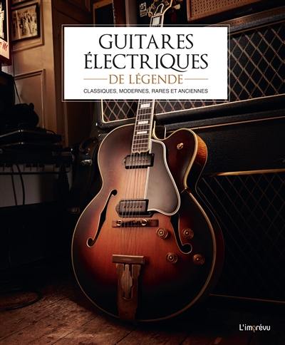 Guitares électriques de légende : classiques, modernes, rares et anciennes