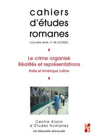 Cahiers d'études romanes, n° 45. Le crime organisé, réalités et représentations : Italie et Amérique latine