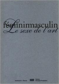 Féminimasculin, : le sexe de l'art : exposition, Paris, Centre national d'art et de culture Georges Pompidou, 24 octobre 1995-12 février 1996
