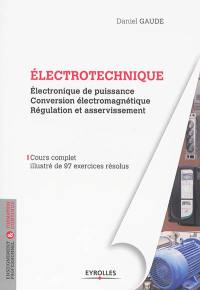 Electrotechnique : électronique de puissance, conversion électromécanique, régulation et asservissement