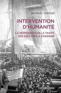 Intervention d'humanité : la répression de la traite des esclaves à Zanzibar : années 1860-1900