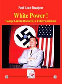 White power ! : George Lincoln Rockwell, le Führer américain