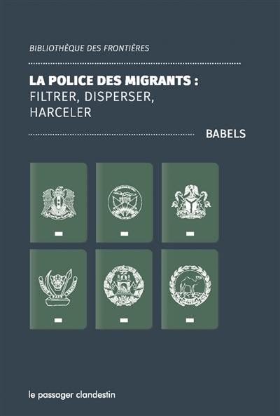 La police des migrants : filtrer, disperser, harceler