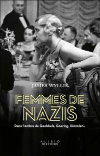 Femmes de nazis : dans l'ombre de Goebbels, Goering, Himmler...