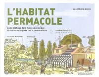 L'habitat permacole : guide pratique de la maison écologique et autonome inspirée par la permaculture
