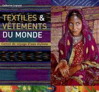 Textiles & vêtements du monde : carnet de voyage d'une styliste
