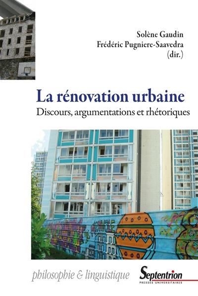 La rénovation urbaine : discours, argumentations et rhétoriques