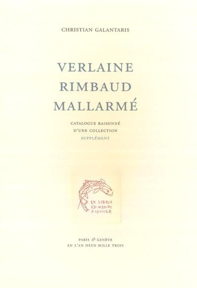Verlaine, Rimbaud, Mallarmé : catalogue raisonné d'une collection