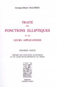 Traité des fonctions elliptiques et de leurs applications